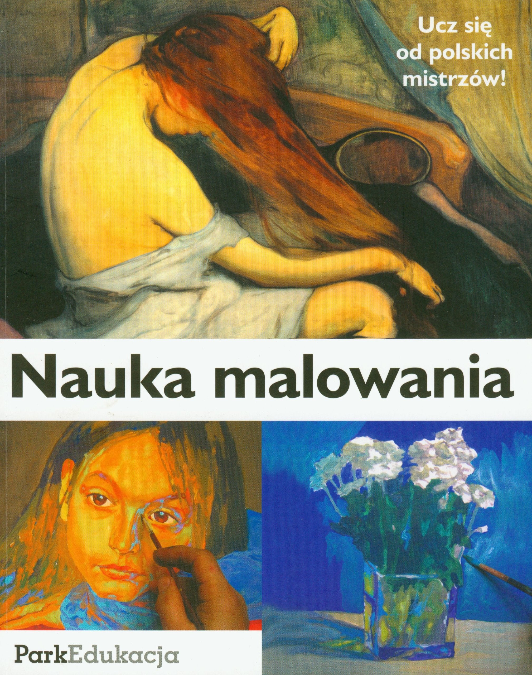 Nauka malowania: Ucz się od polskich mistrzów (PARK EDUKACJA) Books