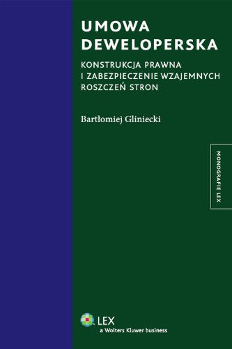 Umowa deweloperska: Konstrukcja prawna i zabezpieczenie wzajemnych roszczeń stron (MONOGRAFIE LEX) Law