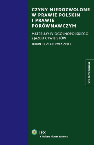 Czyny niedozwolone w prawie polskim i prawie porównawczym: Materiały IV Ogólnopolskiego Zjazdu Cywilistów Toruń 24-25 czerwca 2011 r. (MONOGRAFIE LEX) Books