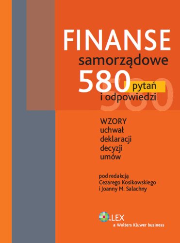 Finanse samorzadowe: 580 pytań i odpowiedzi. Wzory uchwał, deklaracji, decyzji, umów. Law