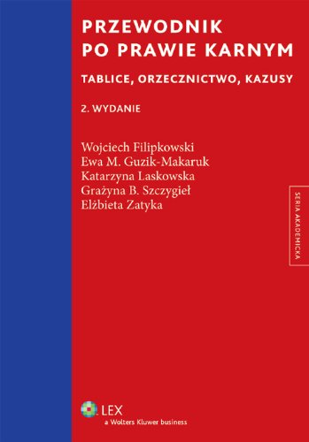 Przewodnik po prawie karnym: Tablice, orzecznictwo, kazusy (SERIA AKADEMICKA) Law