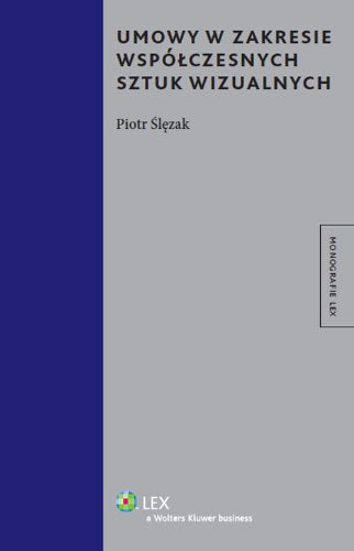 Umowy w zakresie współczesnych sztuk wizualnych (MONOGRAFIE LEX) Books