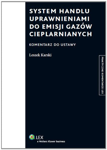 System handlu uprawnieniami do emisji gazow cieplarnianych (PRAKTYCZNE KOMENTARZE) Law