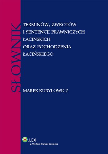 Slownik terminow, zwrotow i sentencji prawniczych lacinskich oraz pochodzenia lacinskiego (SŁOWNIKI I LEKSYKONY) Law