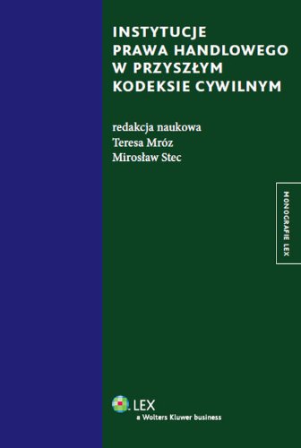 Instytucje prawa handlowego w przyszłym kodeksie cywilnym (MONOGRAFIE LEX) Books