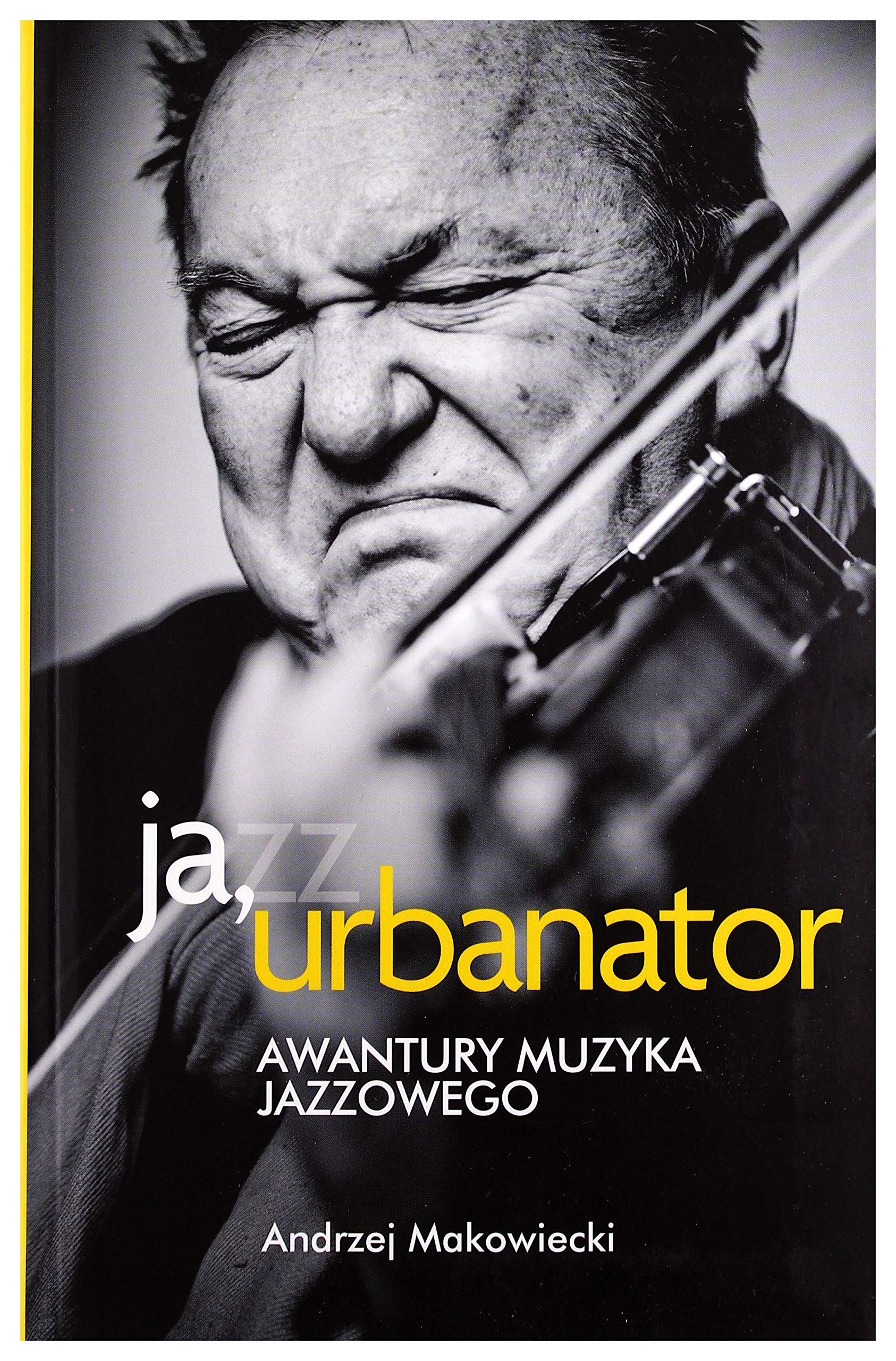 Ja, Urbanator. Awantury muzyka jazzowego Books