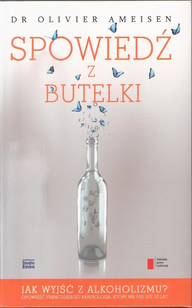 Spowiedź z butelki: Jak wyjść z alkoholizmu? Opowieść francuskiego kardiologa, który nie pije już 10 lat. Books