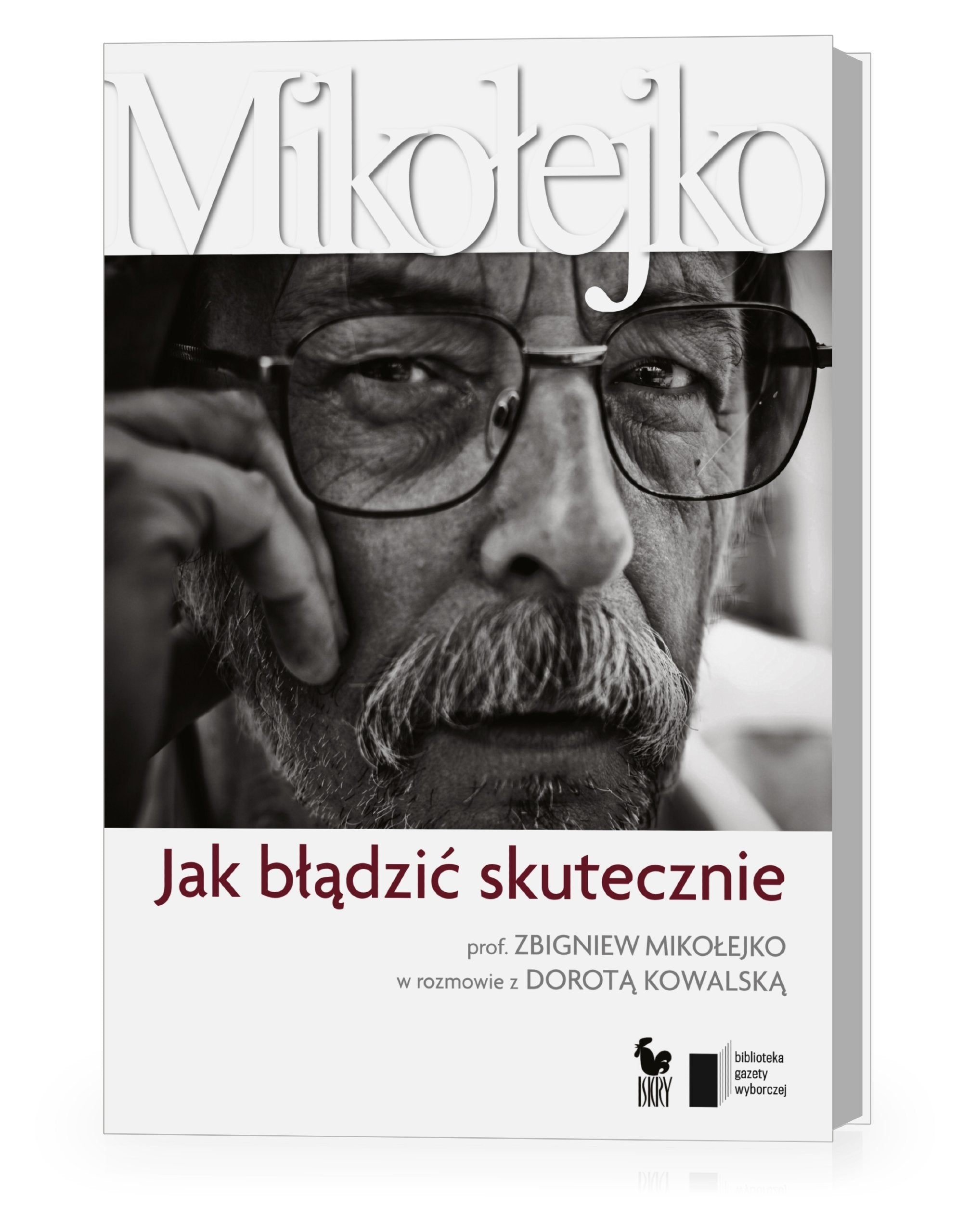 Jak bladzic skutecznie Prof. Zbigniew Mikolejko w rozmowie z Dorota Kowalska book