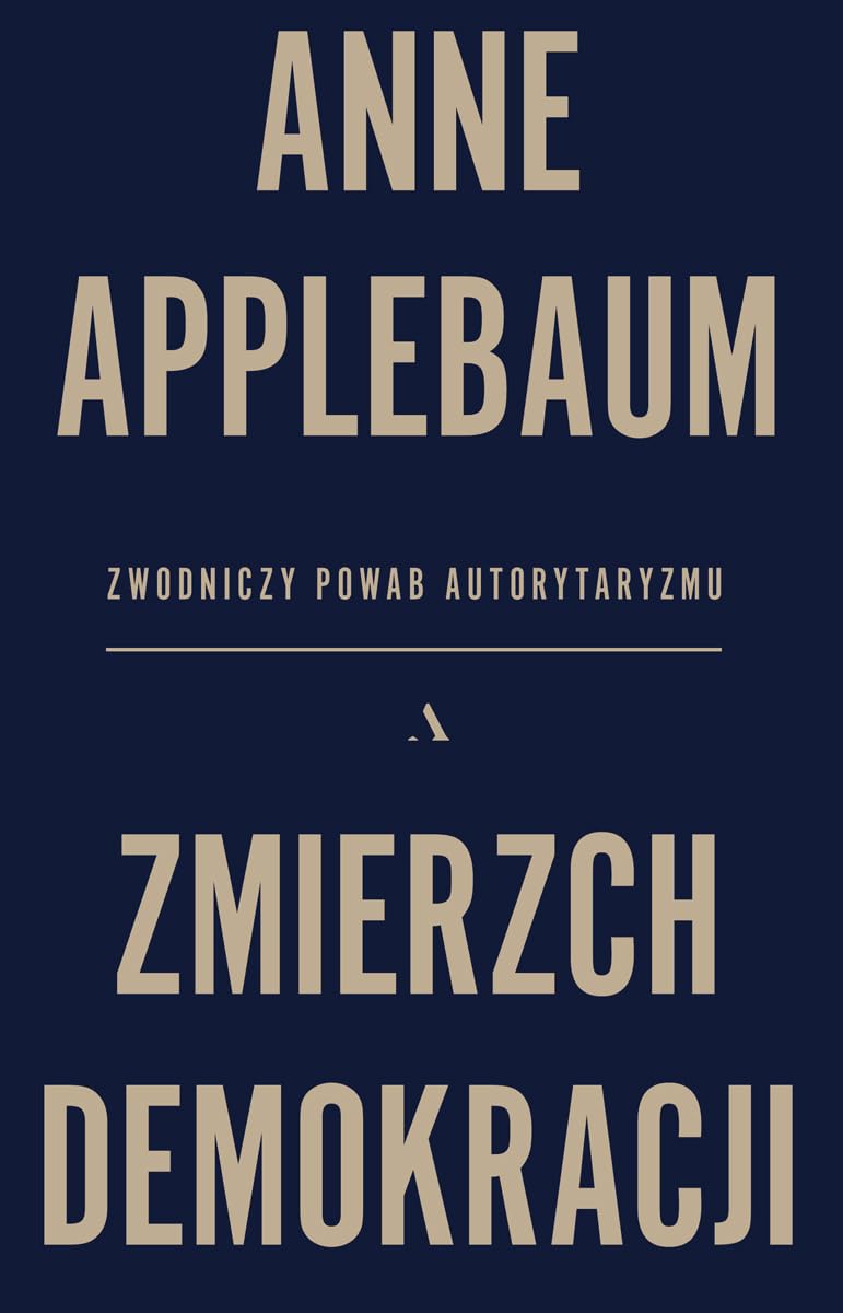 Zmierzch demokracji: Zwodniczy powab autorytaryzmu Books