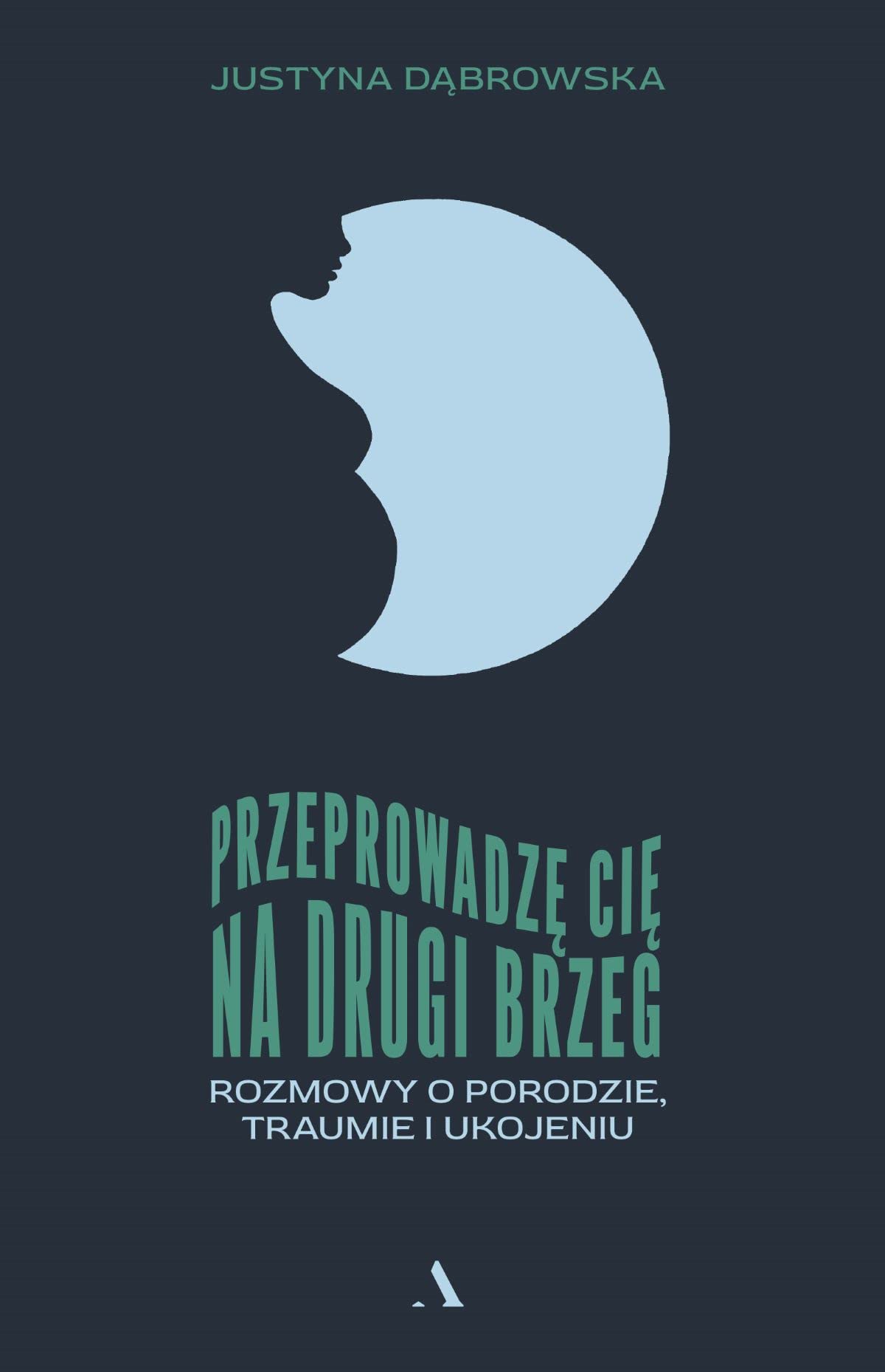 Przeprowadzę cię na drugi brzeg.: Rozmowy o porodzie, traumie i ukojeniu Books