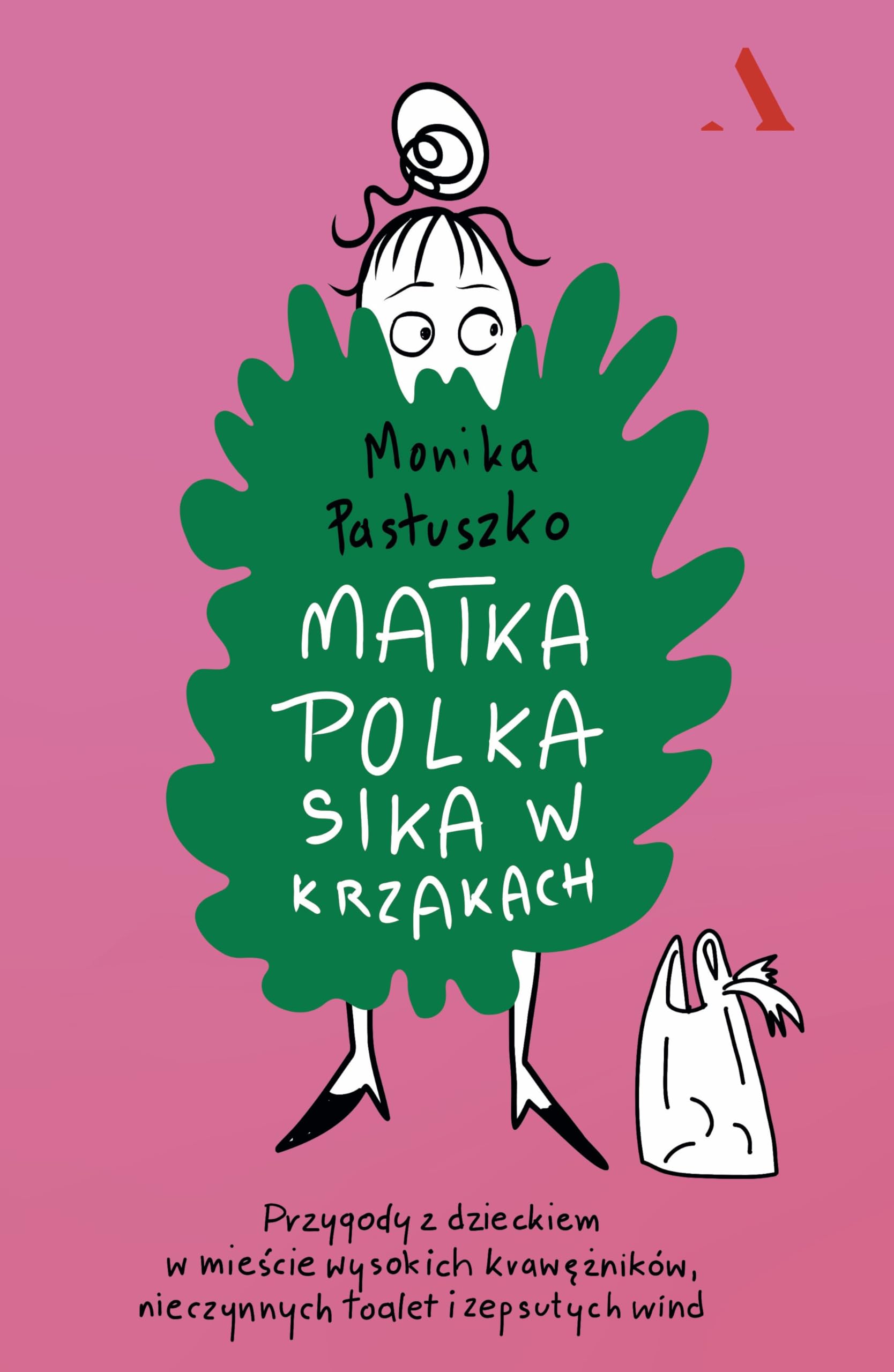 Matka Polka sika w krzakach.: Przygody z dzieckiem w mieście wysokich krawężników, nieczynnych toalet Books