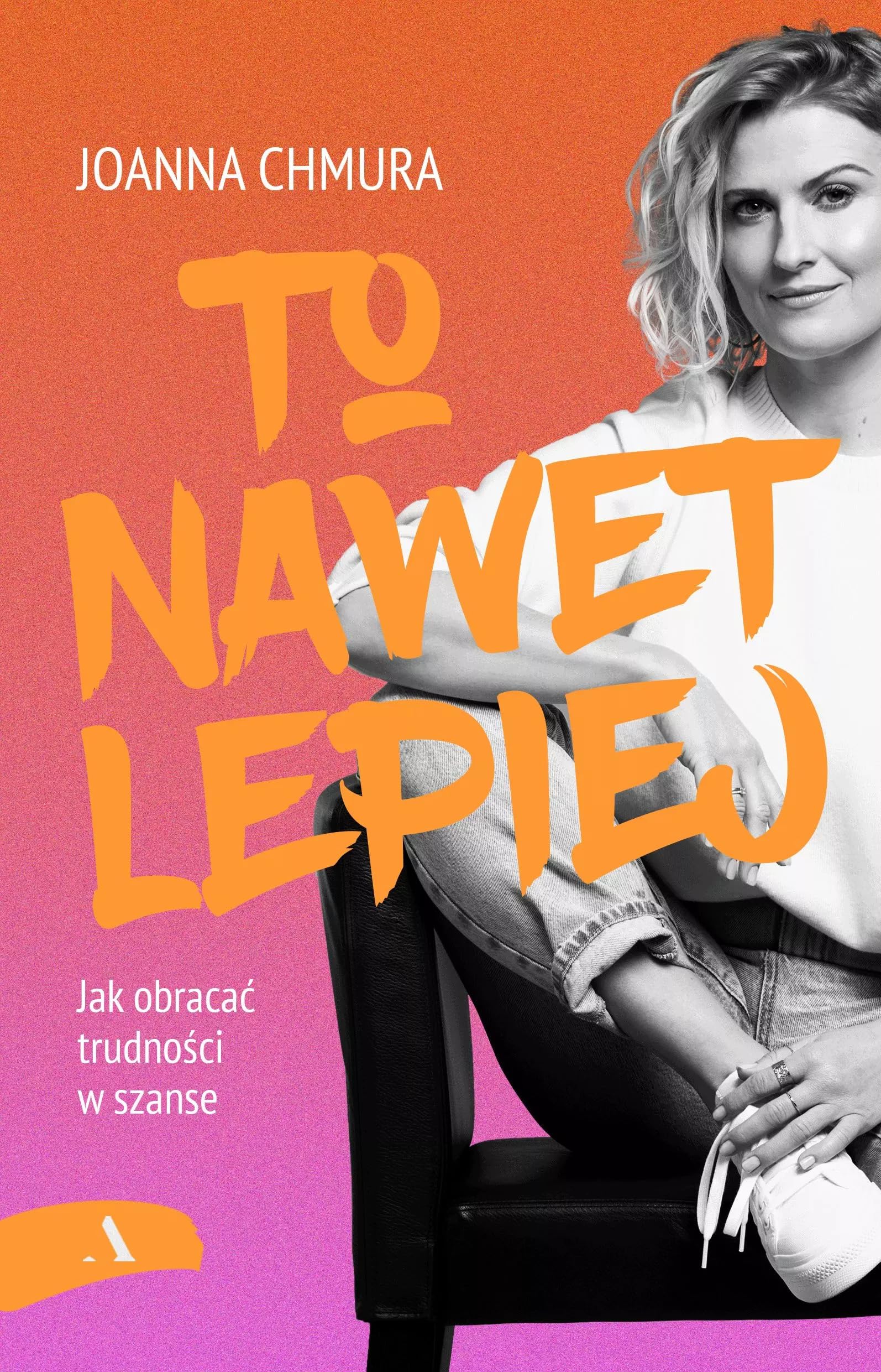 To nawet lepiej Jak obracać trudności w szanse Books