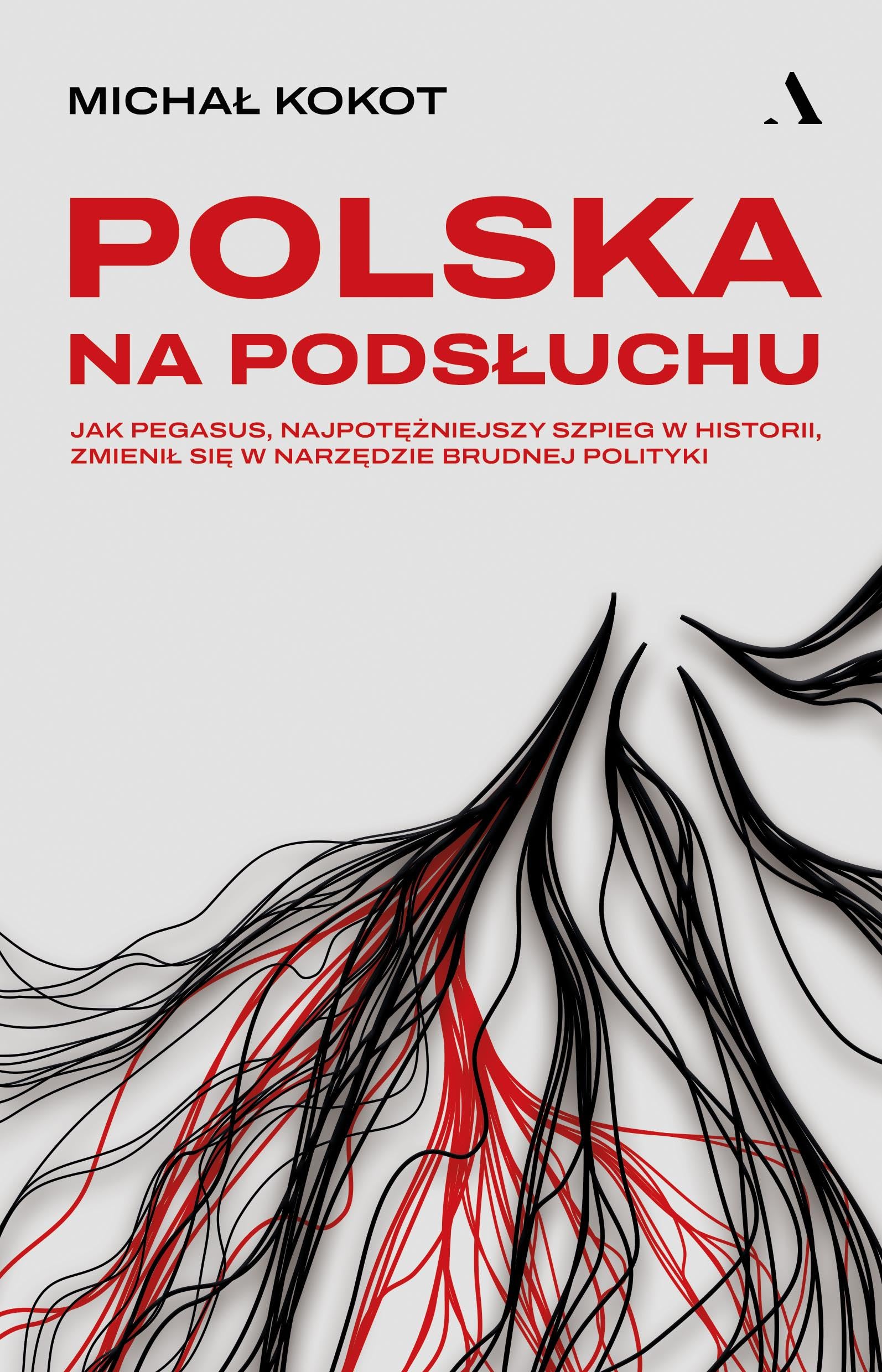 Polska na podsłuchu: Jak Pegasus, najpotężniejszy szpieg w historii, zmienił się w narzędzie brudnej polityki book
