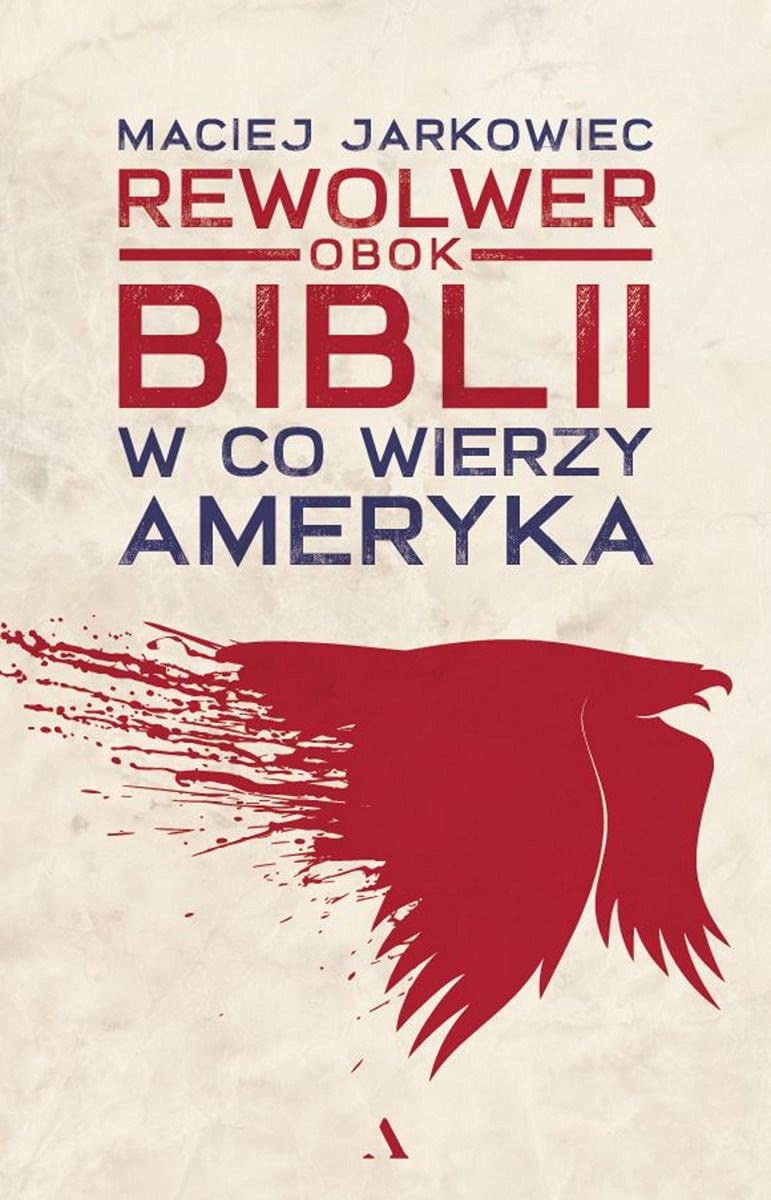 Rewolwer obok Biblii W co wierzy Ameryka Books