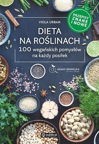 Dieta na roślinach: 100 wegańskich pomysłów na każdy posiłek. Przepisy znane i nowe Books
