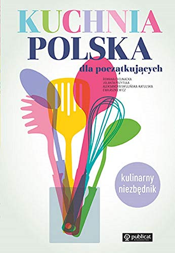 Kuchnia polska dla początkujących: Kulinarny niezbędnik book