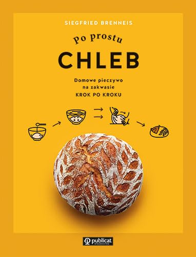 Po prostu chleb: Domowe pieczywo na zakwasie krok po kroku Books