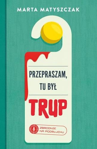 Przepraszam, tu był trup. Zbrodnie na podsłuchu Tom 1 Books