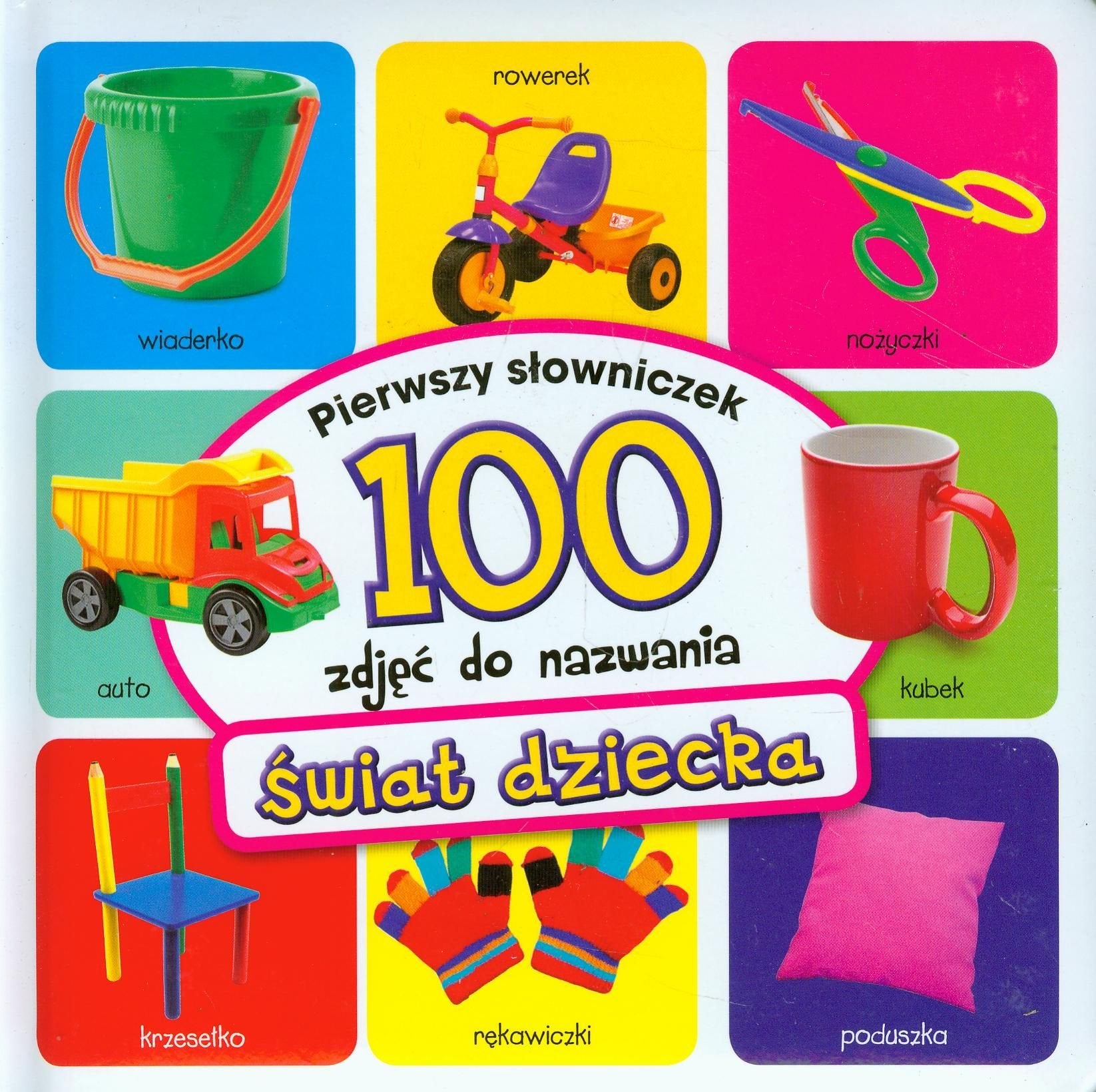 Świat dziecka Pierwszy słowniczek 100 zdjęć do nazwania book