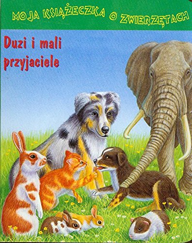 Duzi i mali przyjaciele (MOJA KSIĄŻECZKA O ZWIERZĘTACH) Books