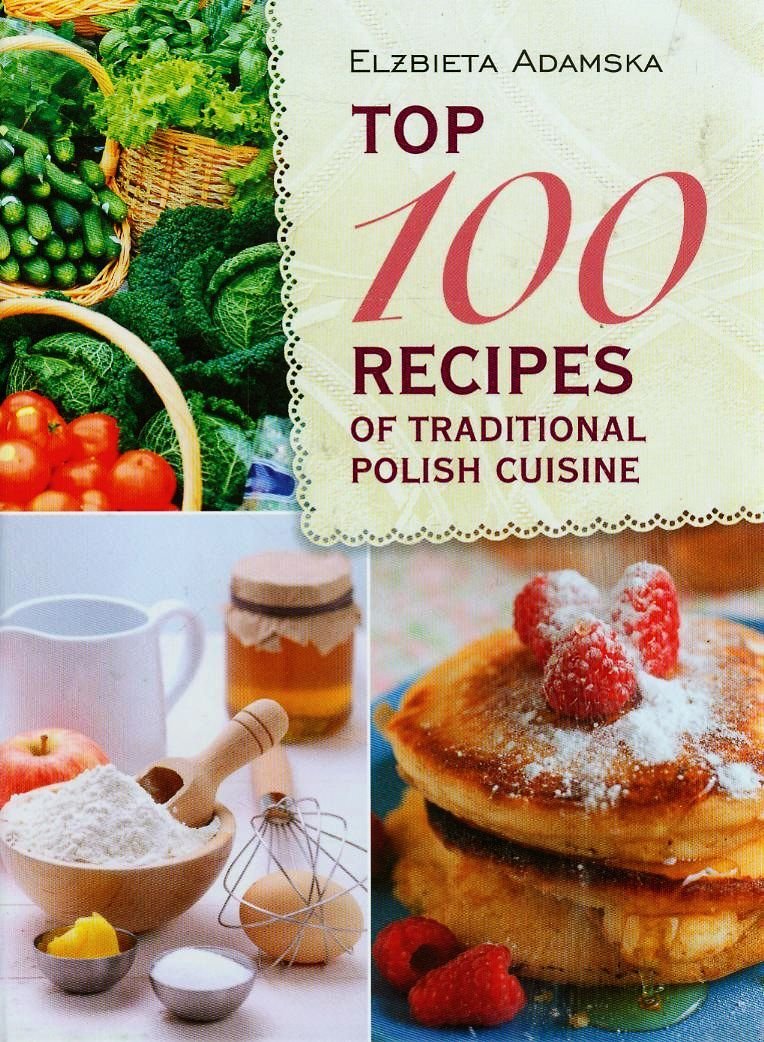 Top 100 Recipes of Traditional Polish Cuisine book