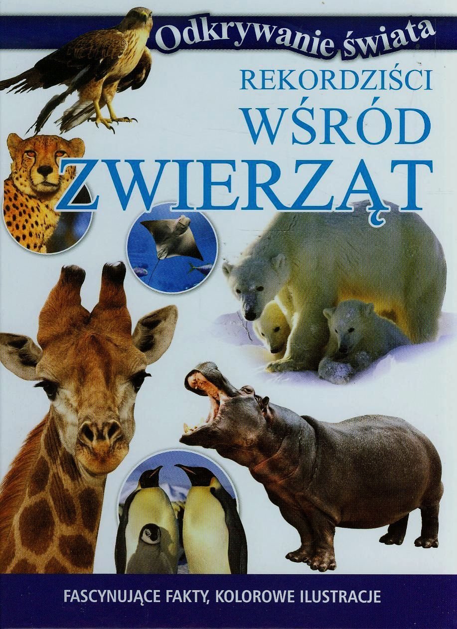 Rekordziści wśród zwierząt: Fascynujące fakty, kolorowe ilustracje book