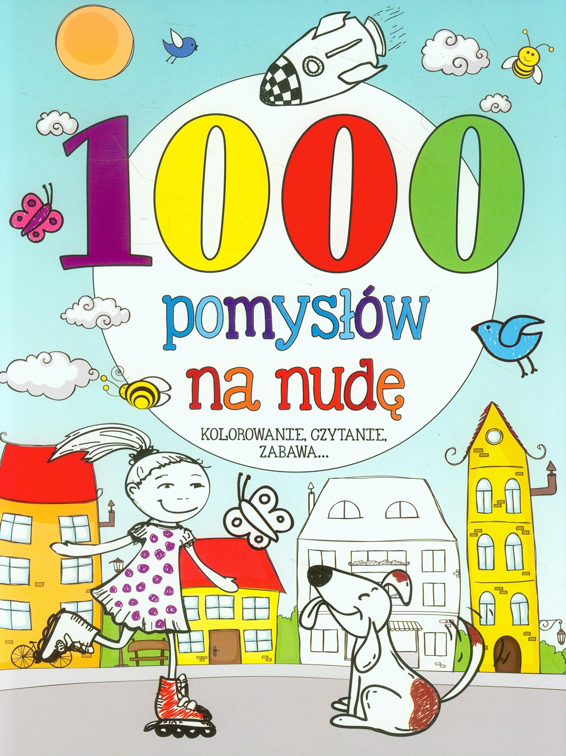 1000 pomysłów na nudę: Kolorowanie, czytanie, zabawa book