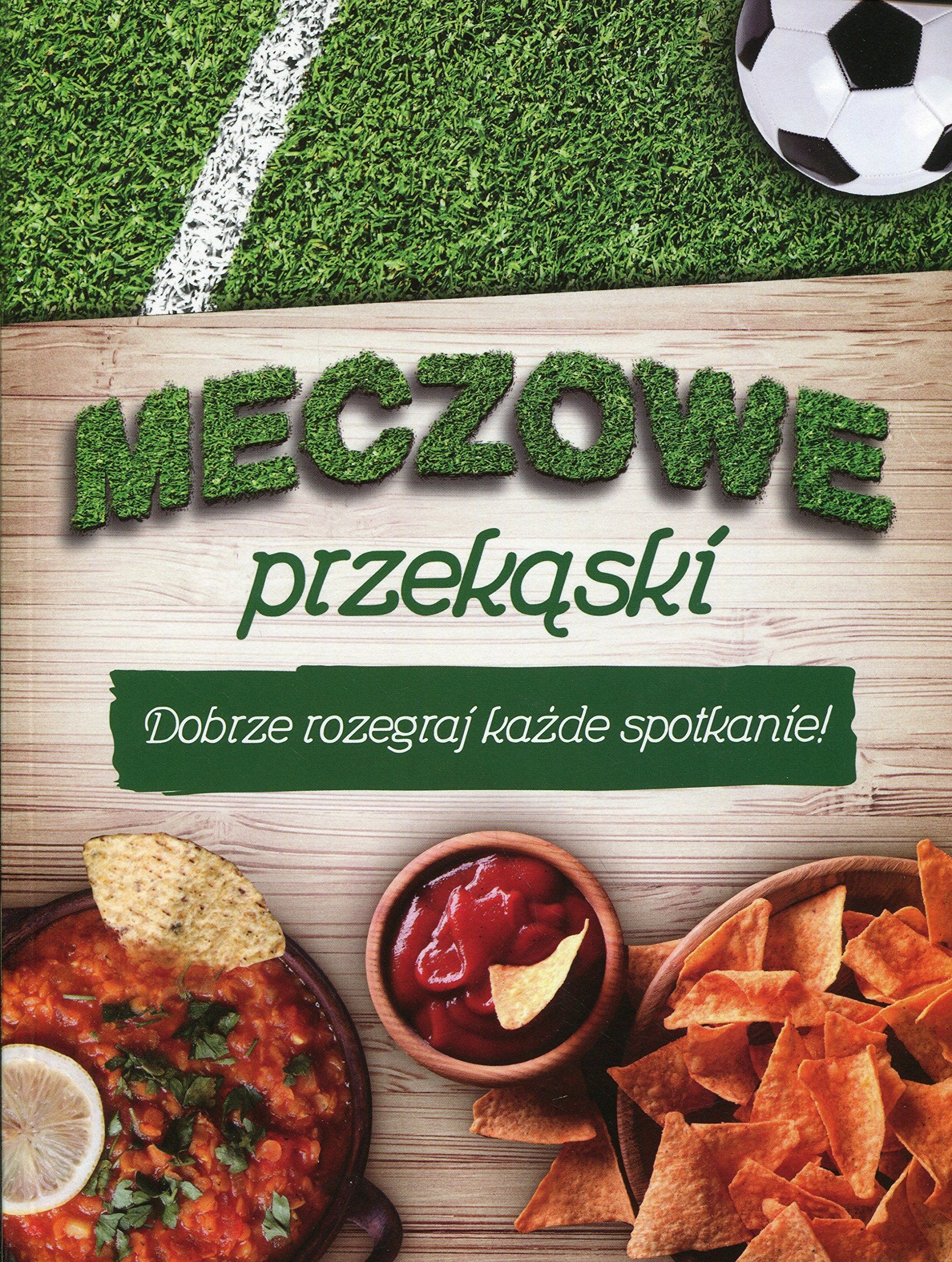 Meczowe przekąski: Dobrze rozegraj każde spotkanie! Books