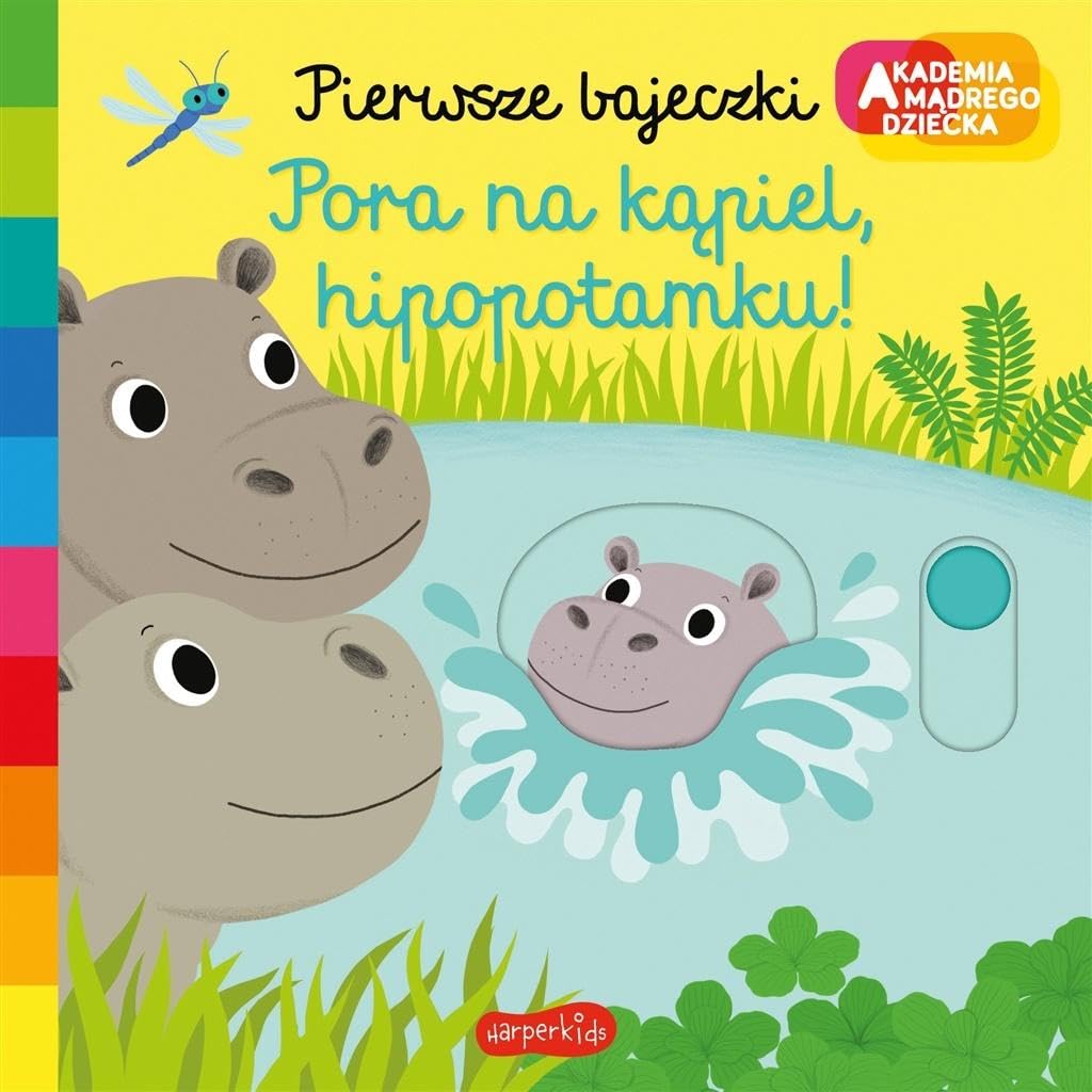 Pora na kąpiel hipopotamku!: Akademia mądrego dziecka Pierwsze bajeczki book
