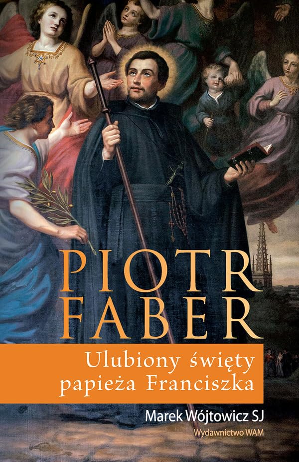 Piotr Faber: Ulubiony święty papieża Franciszka Books