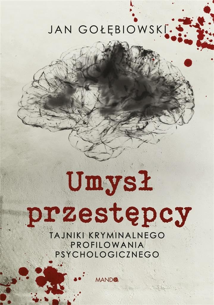 Umysł przestępcy: Tajniki kryminalnego profilowania psychologicznego Books