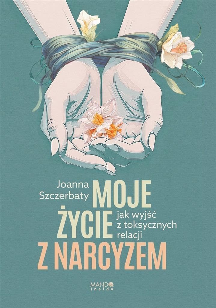 Moje życie z narcyzem: Jak wyjść z toksycznych relacji Books