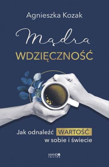 Mądra wdzięczność: Jak odnaleźć wartość w sobie i świecie Books
