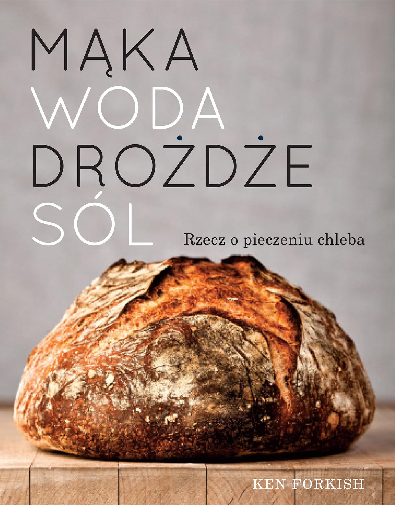 Mąka, woda, drożdże, sól: Rzecz o pieczeniu chleba Books
