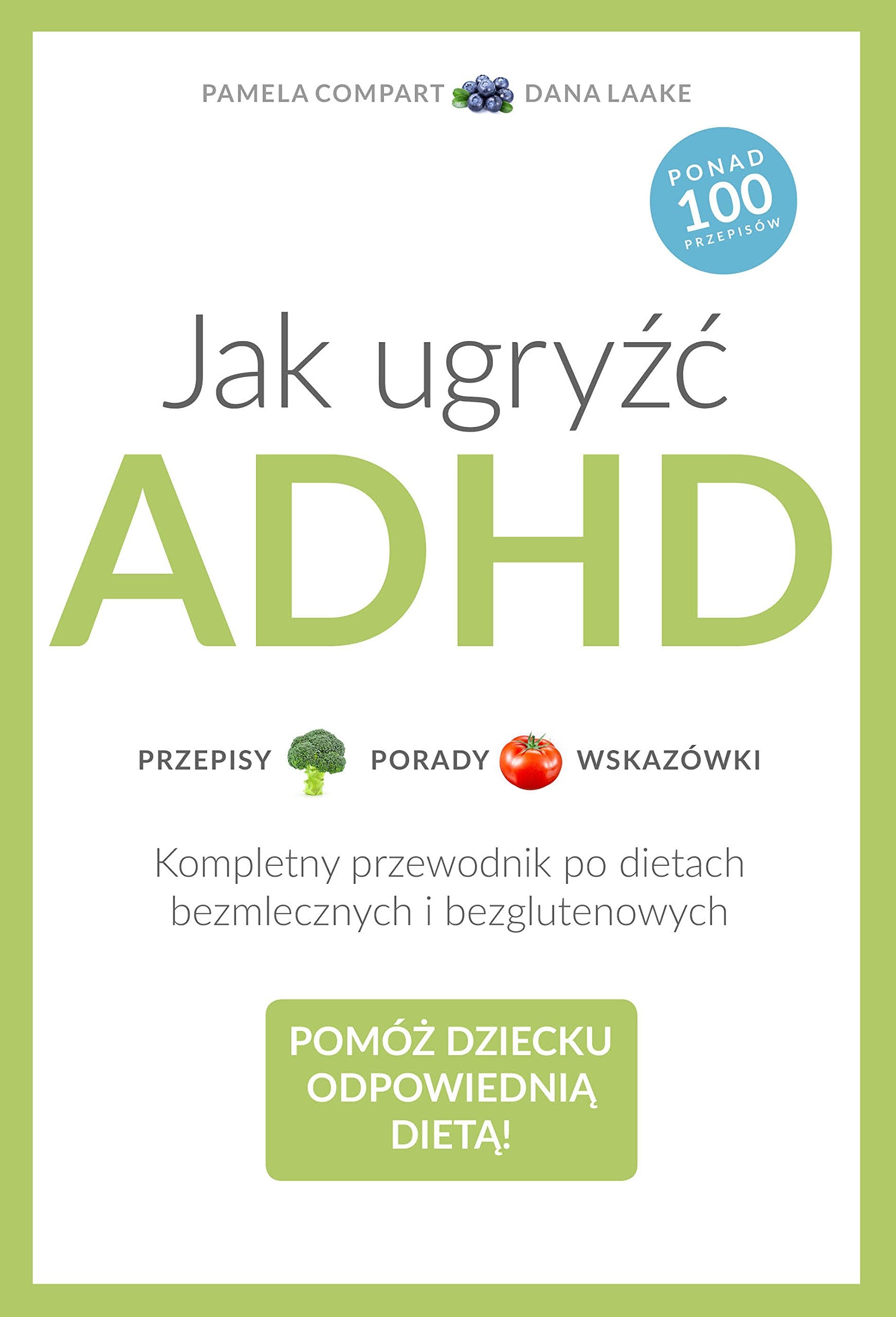 Jak ugryźć ADHD: Przepisy Porady Wskazówki. Kompletny przewodnik po dietach bezmlecznych i bezglutenowych book