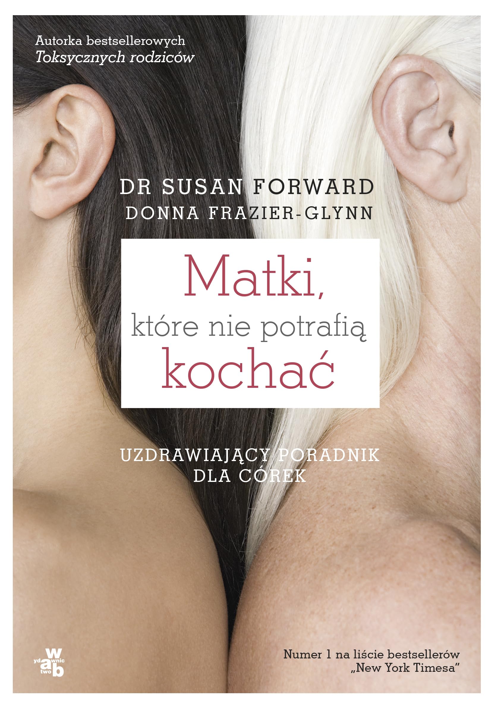 Matki które nie potrafią kochać: Uzdrawiający poradnik dla córek book