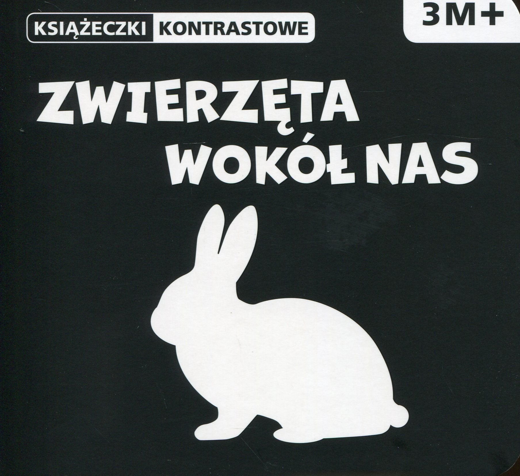 Zwierzęta wokół nas Książeczki kontrastowe: Wiek 3m+ book