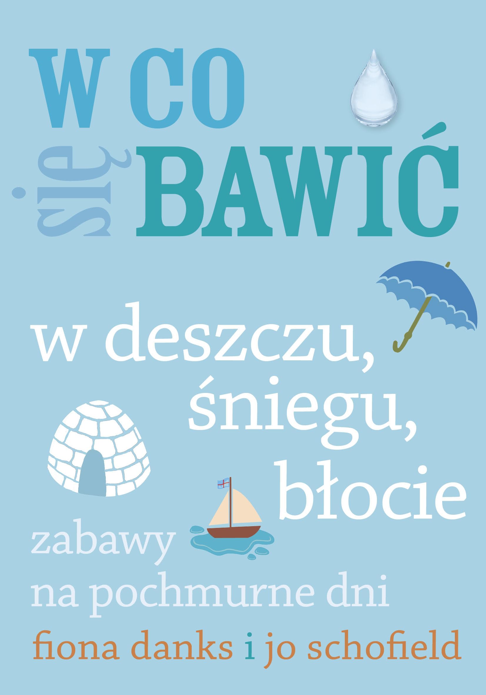 W co sie bawic W deszczu, sniegu, blocie: Zabawy na pochmurne dni (W CO SIĘ BAWIĆ) Learning & Reference