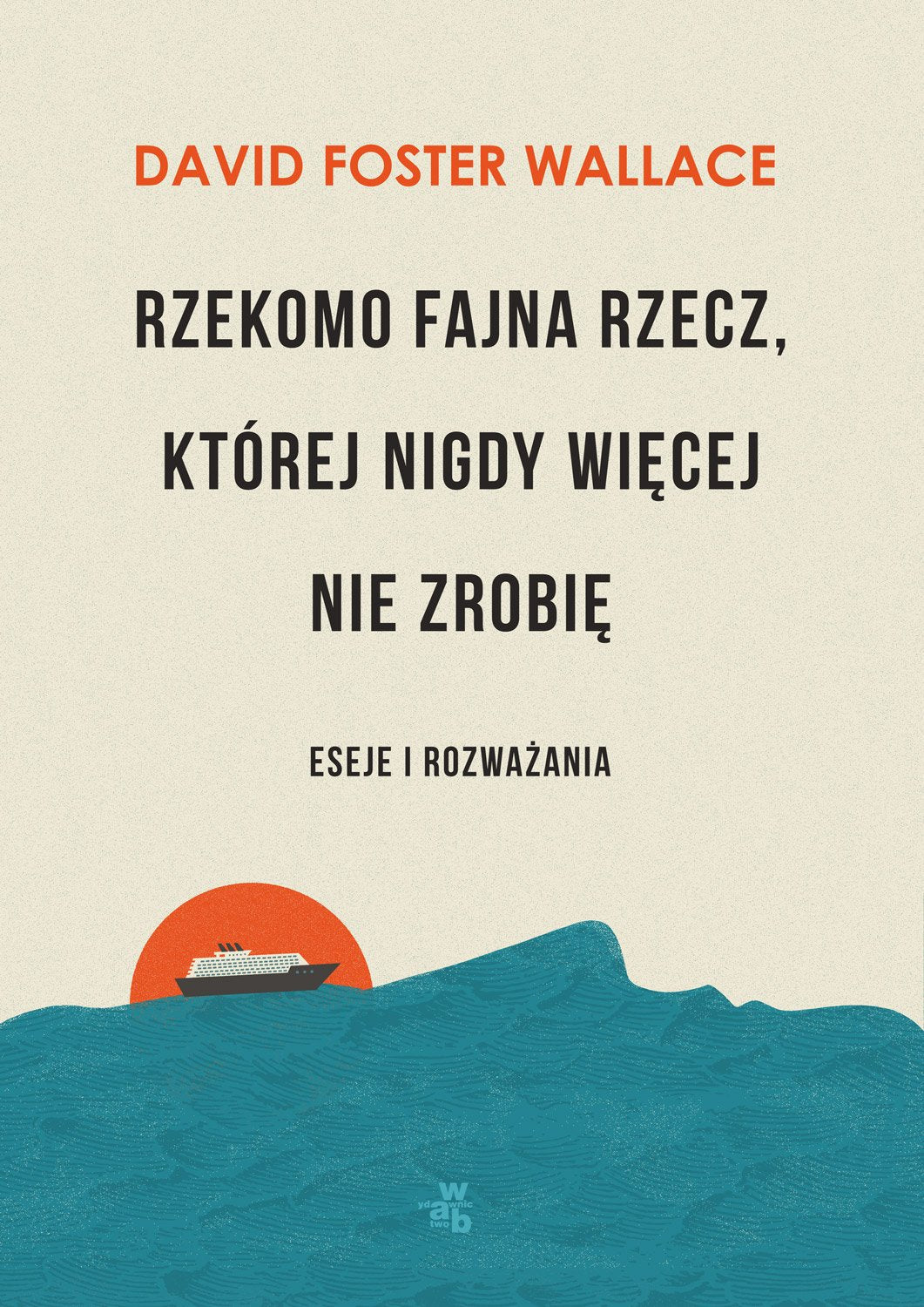 Rzekomo fajna rzecz ktorej nigdy wiecej nie zrobie: Eseje i rozważania Media & Communication