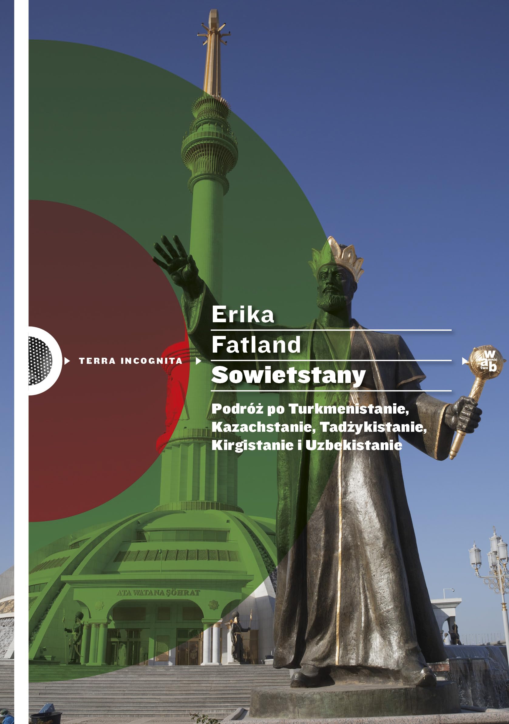 Sowietstany: Podróż po Turkmenistanie Kazachstanie Tadżykistanie Kirgistanie i Uzbekistanie (TERRA INCOGNITA) Books