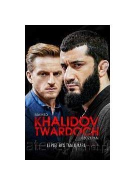 Lepiej, byĹ tam umarĹ - Mamed Khalidov, Szczepan Twardoch Books