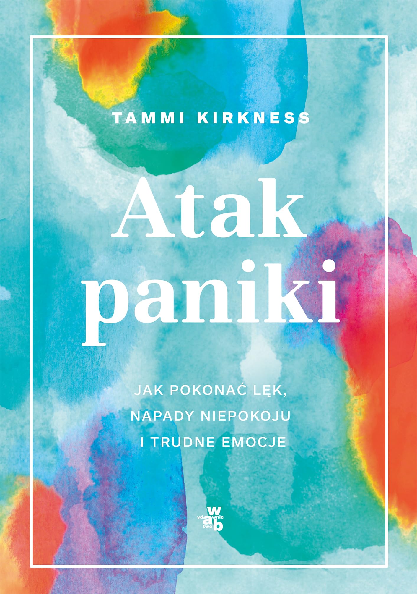 Atak paniki: Jak pokonać lęk, napady niepokoju i trudne emocje book