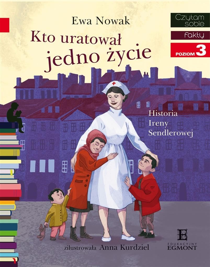 Kto uratowaĹ jedno Ĺzycie. Historia Ireny Sendlerowej. Czytam sobie Poziom 3 - Ewa Nowak Books