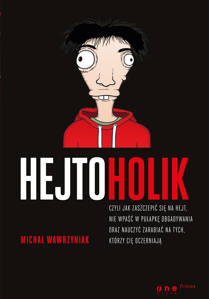 Hejtoholik czyli jak zaszczepić się na hejt nie wpaść w pułapkę obgadywania oraz nauczyć zarabiać book