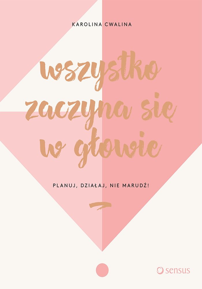 Wszystko zaczyna się w głowie Planuj, działaj, nie marudź! Books