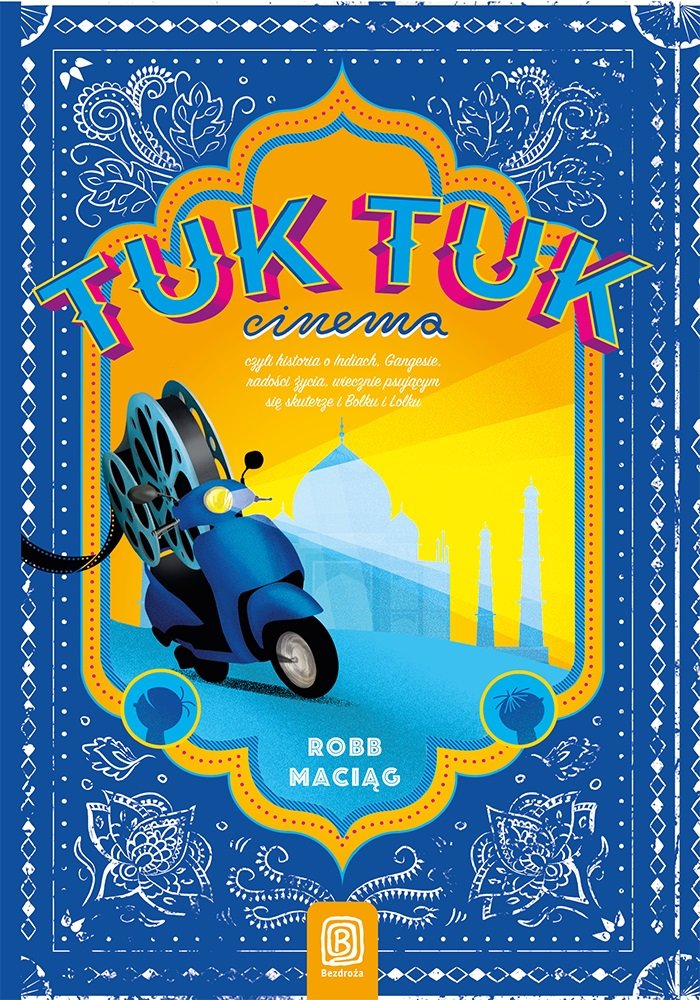 TukTukCinema Czyli rzecz o Indiach Gangesie radości życia wiecznie psującym się skuterze i Bolku Books