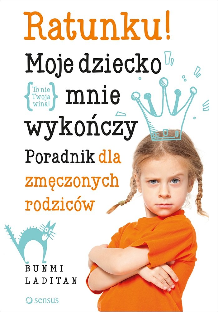 Ratunku! Moje dziecko mnie wykończy: Poradnik dla zmęczonych rodziców book