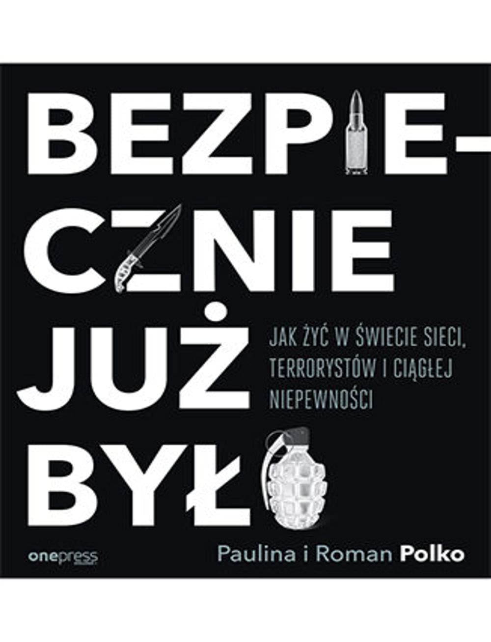 Bezpiecznie już było Jak żyć w świecie sieci terrorystów i ciągłej niepewności Books
