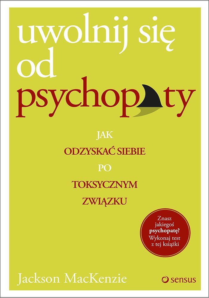 Uwolnij się od psychopaty: Jak odzyskać siebie po toksycznym związku Books