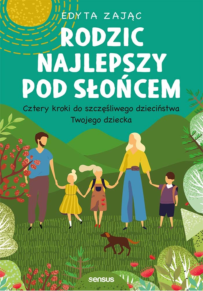 Rodzic najlepszy pod słońcem: Cztery kroki do szczęśliwego dzieciństwa Twojego dziecka book